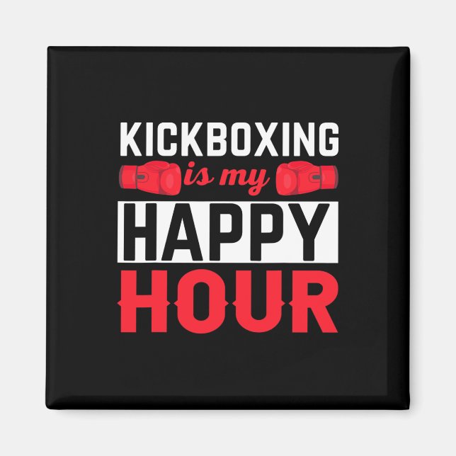 Kickboxing My Happy Hour Funny Kick Boxing  Magnet (Front)