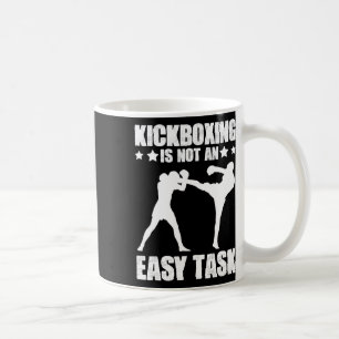 Kickboxing Not An Easy Task Boxing Martial Arts Ki Coffee Mug