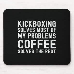 Kickboxing Solves Most Of My Problems Coffee Solve Mouse Mat