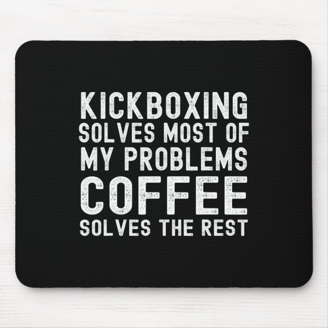 Kickboxing Solves Most Of My Problems Coffee Solve Mouse Mat (Front)