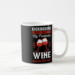 Kickboxing Solves Most Of My Problems Wine Solves Coffee Mug