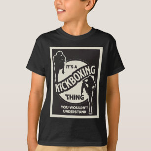 Kickboxing Thing You Wouldnt Understand Martial Ar T-Shirt