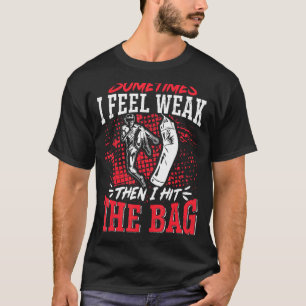 Kickboxing Vintage Sometimes I Feel WeakThen I Hit T-Shirt