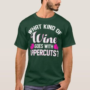 Kickboxing What Kind Of Wine Goes With Uppercuts T-Shirt