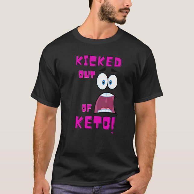 Kicked Out Of Keto   Low Carb High Fat Ketogenic D T-Shirt (Front)
