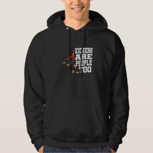 Kickers Are People Too         Hoodie