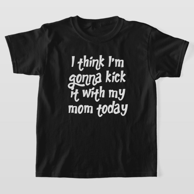Kickin' it With Mum T-Shirt (Laydown)