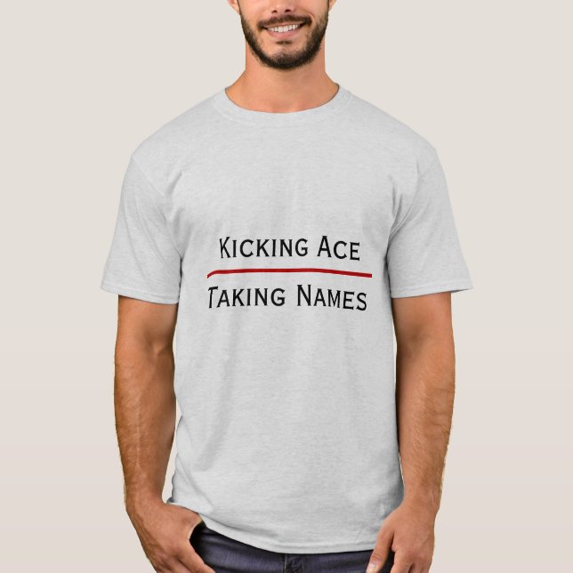 Kicking Ace - Taking Names T-shirt (Front)