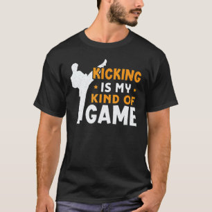 Kicking Is My Kind Of Game Karate Design T-Shirt