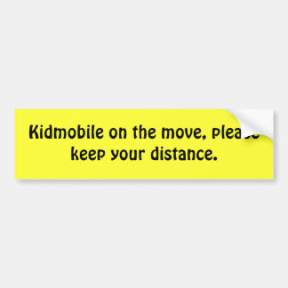 Kidmobile on the move, please keep your distance. bumper sticker