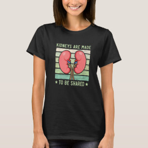 Kidney Are Made To Be Shared Organ Donation Transp T-Shirt