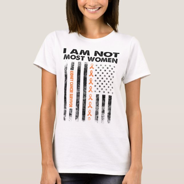 kidney cancer survivor i am not most women T-Shirt (Front)