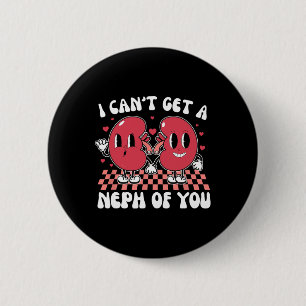Kidney Dialysis Tech I Can't Get A Neph Of You Val 6 Cm Round Badge