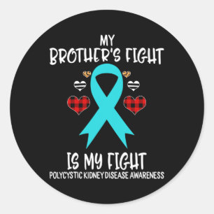 Kidney Disease Awareness My Brother's Fight Is My  Classic Round Sticker