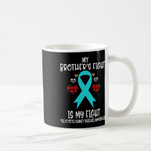 Kidney Disease Awareness My Brother's Fight Is My  Coffee Mug