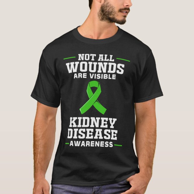 Kidney Disease Awareness Not All Wounds Are Visibl T-Shirt (Front)