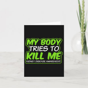 Kidney Disease Design My Body Tries To Kill Me Gif Card