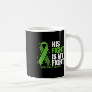 Kidney Disease His Fight My Fight Kidney Disease A Coffee Mug