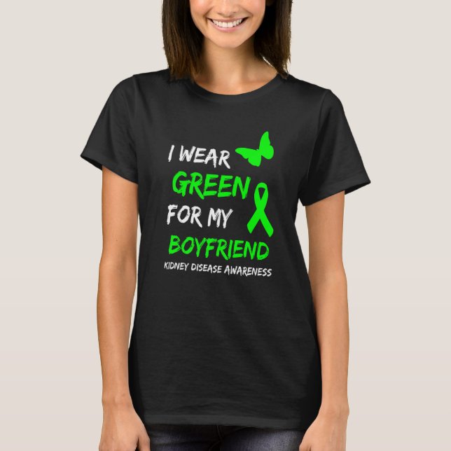 Kidney Disease I Wear Green For My Boyfriend Ribbo T-Shirt (Front)