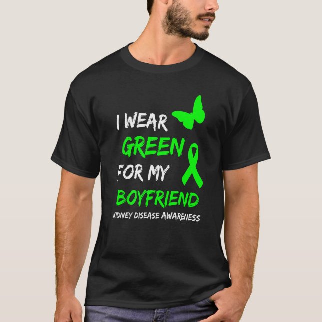 Kidney Disease I Wear Green For My Boyfriend Ribbo T-Shirt (Front)