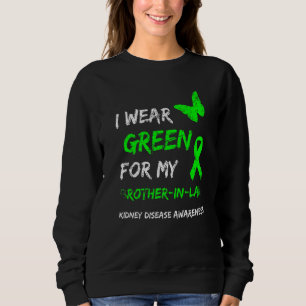 Kidney Disease I Wear Green For My Brother In Law  Sweatshirt