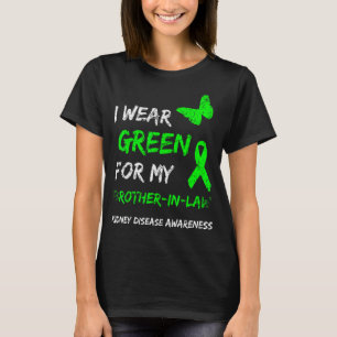 Kidney Disease I Wear Green For My Brother-In-Law T-Shirt
