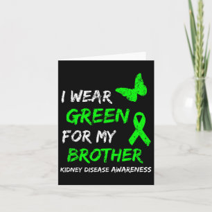 Kidney Disease I Wear Green For My Brother Ribbon Card