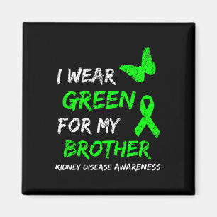 Kidney Disease I Wear Green For My Brother Ribbon  Magnet