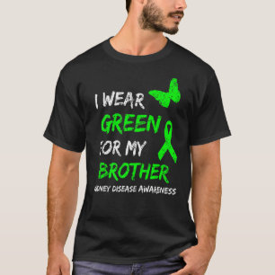 Kidney Disease I Wear Green For My Brother Ribbon T-Shirt