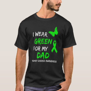 Kidney Disease I Wear Green For My Dad Ribbon T-Shirt