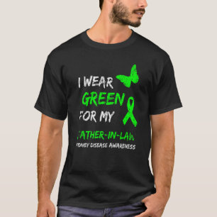 Kidney Disease I Wear Green For My Father In Law R T-Shirt