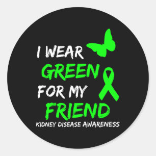 Kidney Disease I Wear Green For My Friend Ribbon Classic Round Sticker
