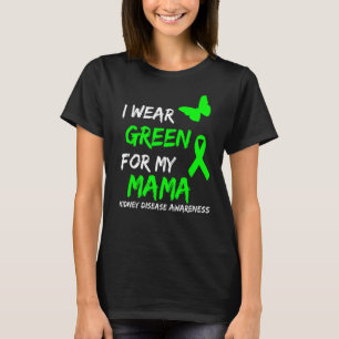 Kidney Disease I Wear Green For My Mama Ribbon 1 T-Shirt