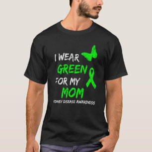 Kidney Disease I Wear Green For My Mum Ribbon T-Shirt