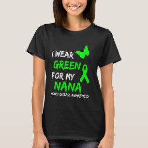 Kidney Disease I Wear Green For My Nana Ribbon T-Shirt
