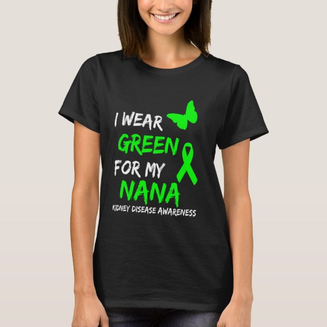 Kidney Disease I Wear Green For My Nana Ribbon T-Shirt (Front)