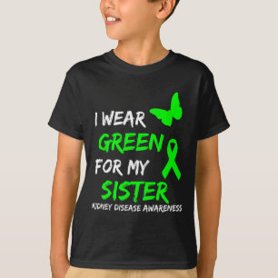 Kidney Disease I Wear Green For My Sister Ribbon T-Shirt