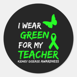 Kidney Disease I Wear Green For My Teacher Ribbon Classic Round Sticker