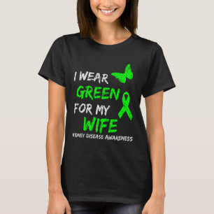 Kidney Disease I Wear Green For My Wife Ribbon T-Shirt