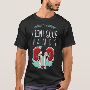 Kidney Doctor Urology Gift Urine Good Hands care  T-Shirt