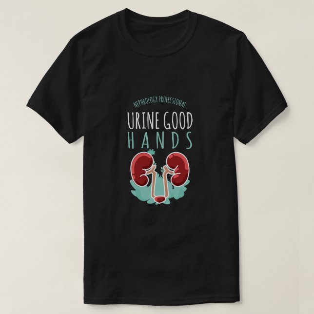 Kidney Doctor Urology Gift Urine Good Hands T-Shirt (Design Front)