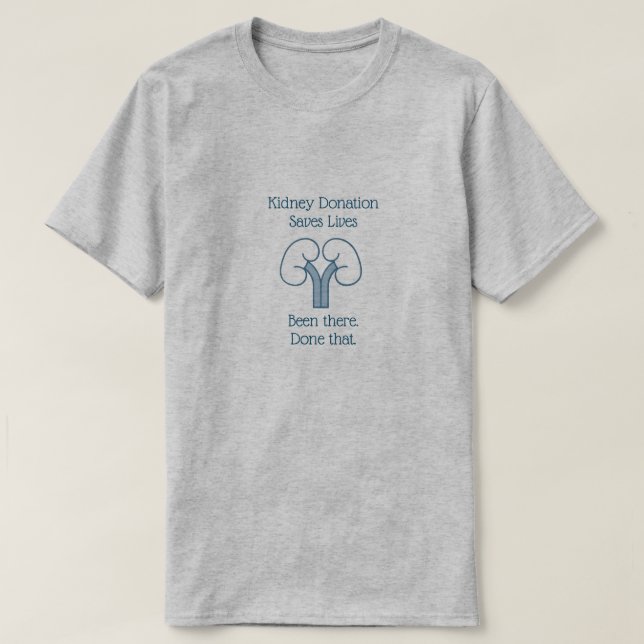 Kidney Donation, Been there, done that, gray T-Shirt (Design Front)