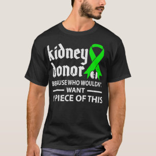Kidney Donor Because Who Wouldn't Want Organ Trans T-Shirt