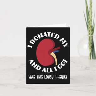 Kidney Donor I Donated My Kidney And All I Got Was Card