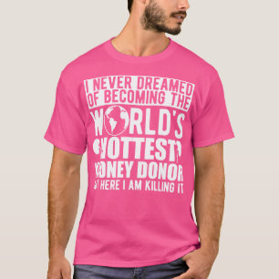 Kidney Donor I never dreamed of becoming the world T-Shirt