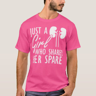 Kidney Donor Just a girl who shared her spare w T-Shirt