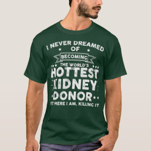 Kidney Donor Organ Donation Transplant Patient T-Shirt