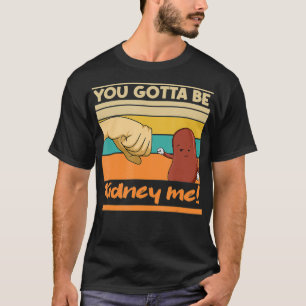 Kidney Funny Pun for a Kidney Donor  T-Shirt