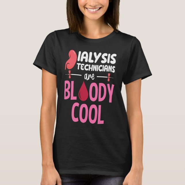 Kidney Nephrology Nurse Dialysis Technician Are Bl T-Shirt (Front)