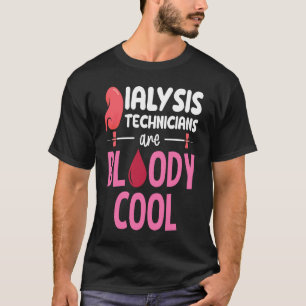 Kidney Nephrology Nurse Dialysis Technician Are Bl T-Shirt